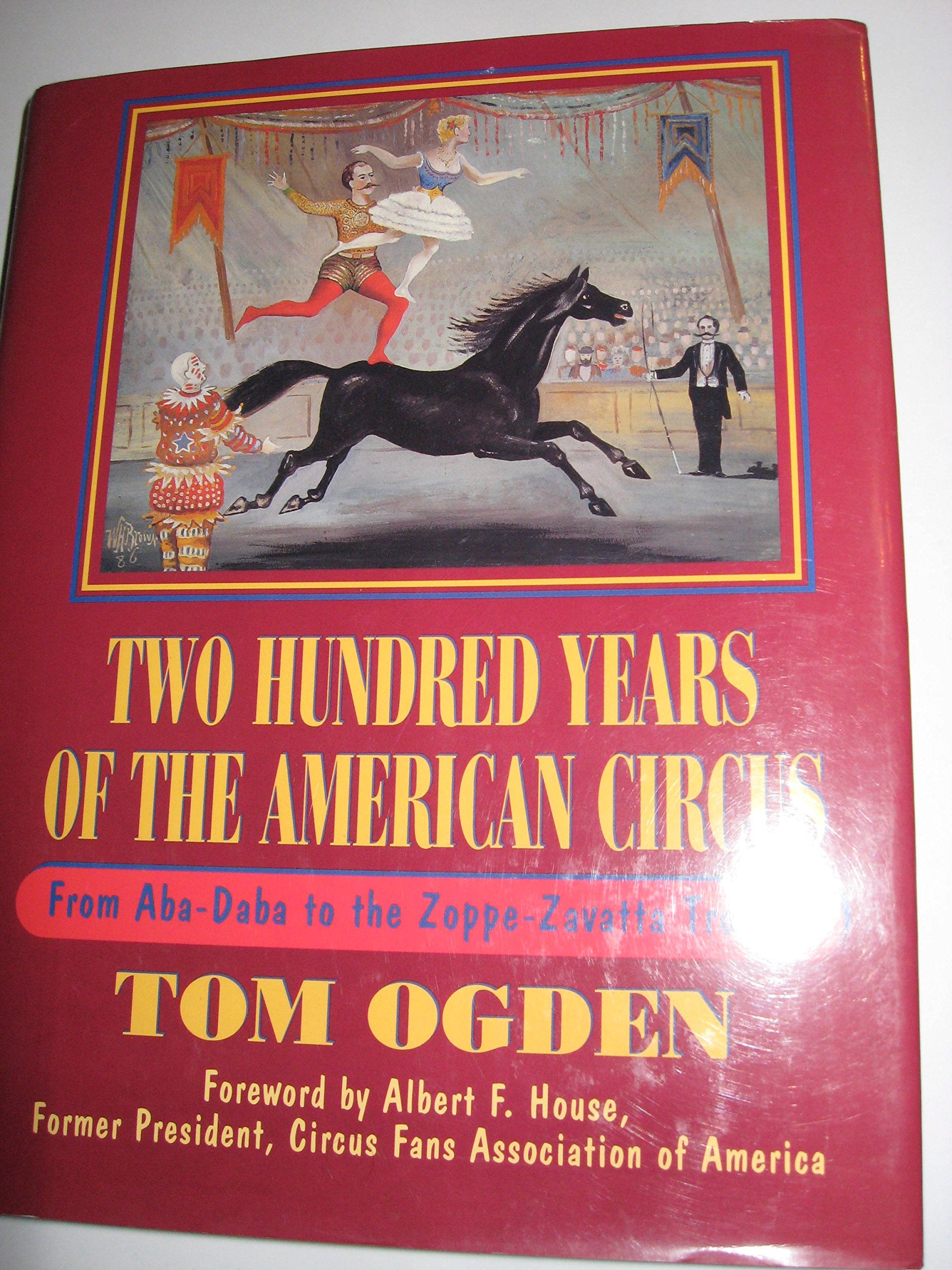 Two Hundred Years of the American Circus: From AbaDaba to the ZoppeZavatta Troupe,Used
