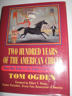 Two Hundred Years of the American Circus: From AbaDaba to the ZoppeZavatta Troupe,Used