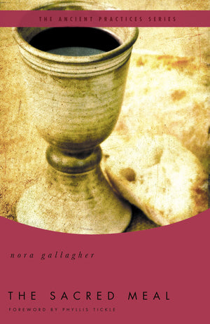 The Sacred Meal: The Ancient Practices Series,New
