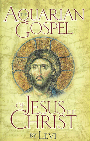 The Aquarian Gospel of Jesus the Christ: The Philosophic and Practical Basis of the Religion of the Aquarian Age of the World an,Used