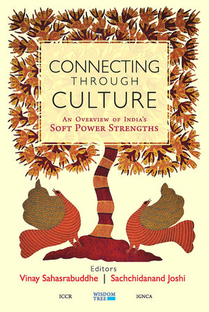 Connecting Through Culture: An Overview Of IndiaS Soft Power Strengths