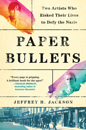 Paper Bullets: Two Artists Who Risked Their Lives To Defy The Nazis,Used