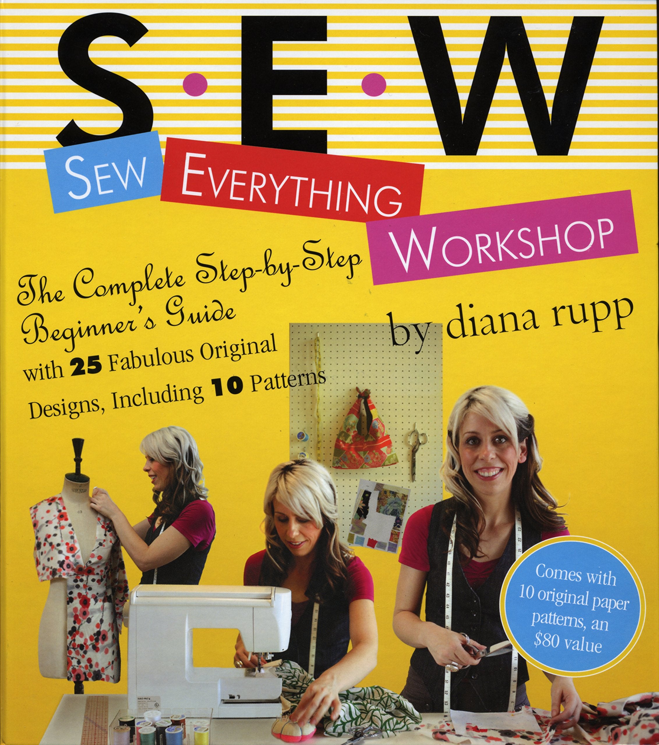 Sew Everything Workshop: The Complete Stepbystep Beginner'S Guide With 25 Fabulous Original Designs, Including 10 Patterns,New