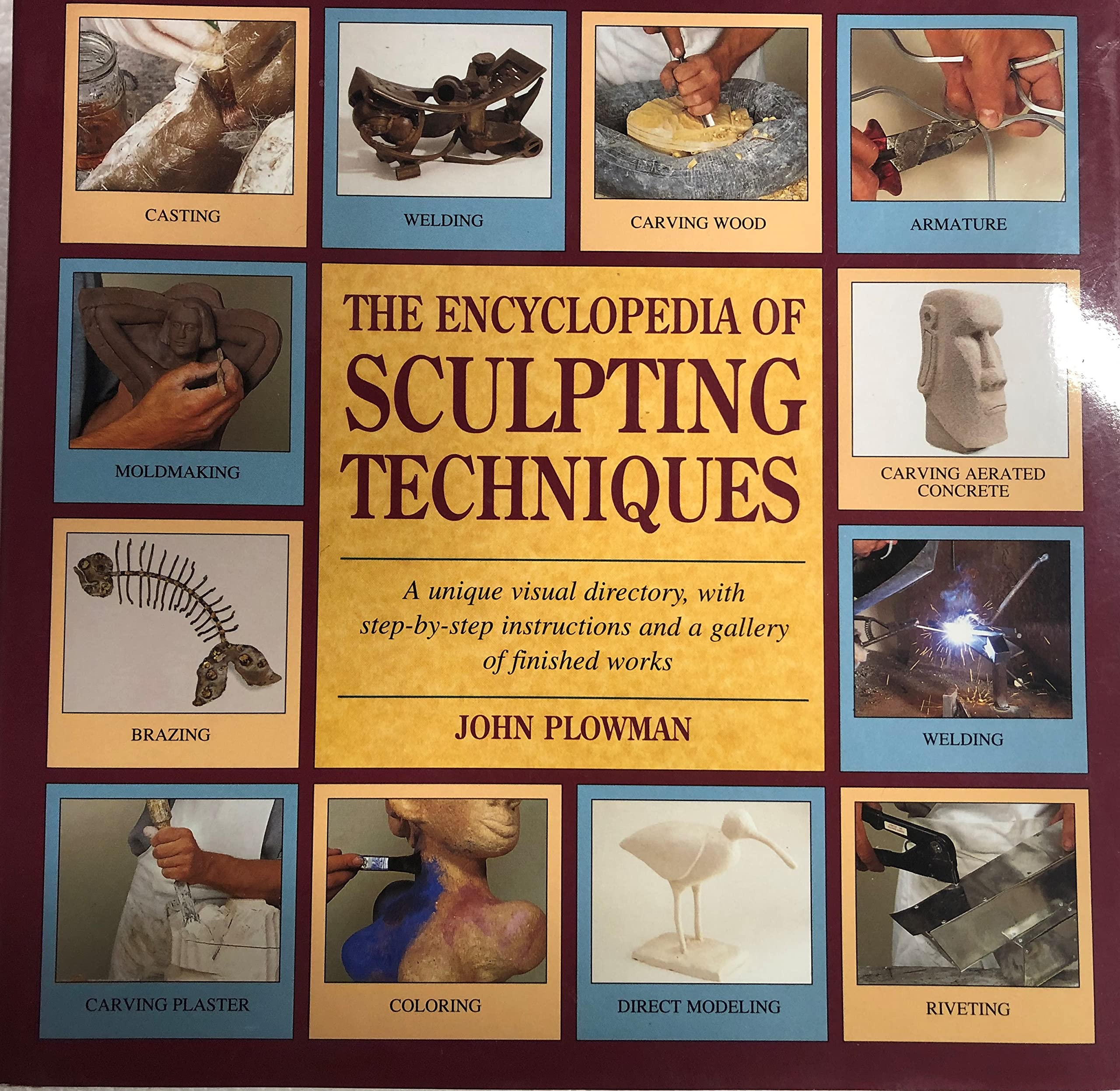 The Encyclopedia of Sculpting Techniques: A Unique Visual Directory, With StepByStep Instructions and a Gallery of Finished Wo,Used