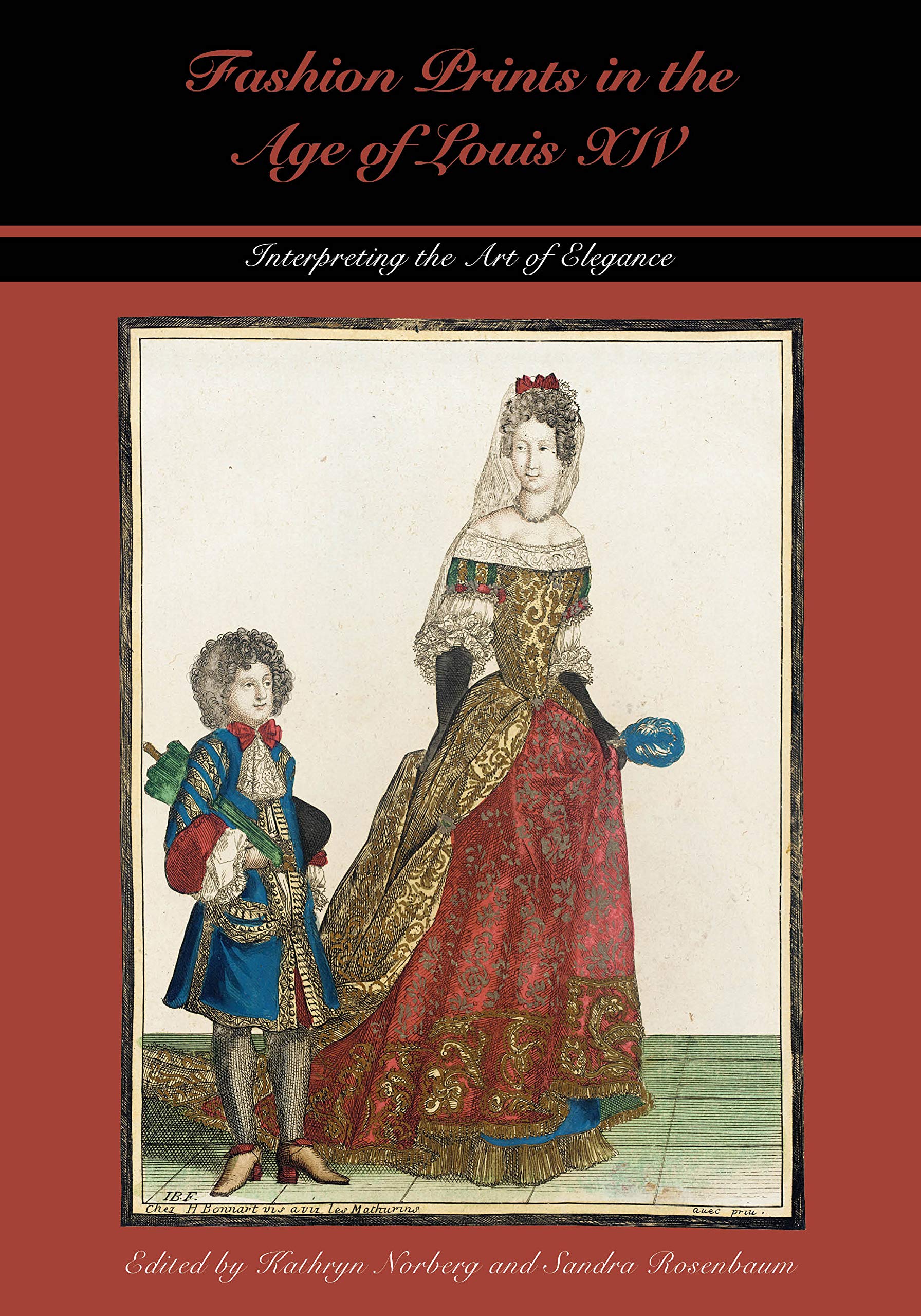 Fashion Prints in the Age of Louis XIV: Interpreting the Art of Elegance (Costume Society of America Series),Used