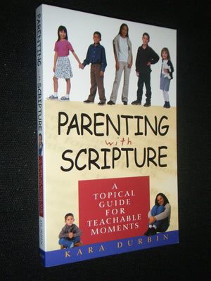 Parenting With Scripture: A Topical Guide for Teachable Moments,New