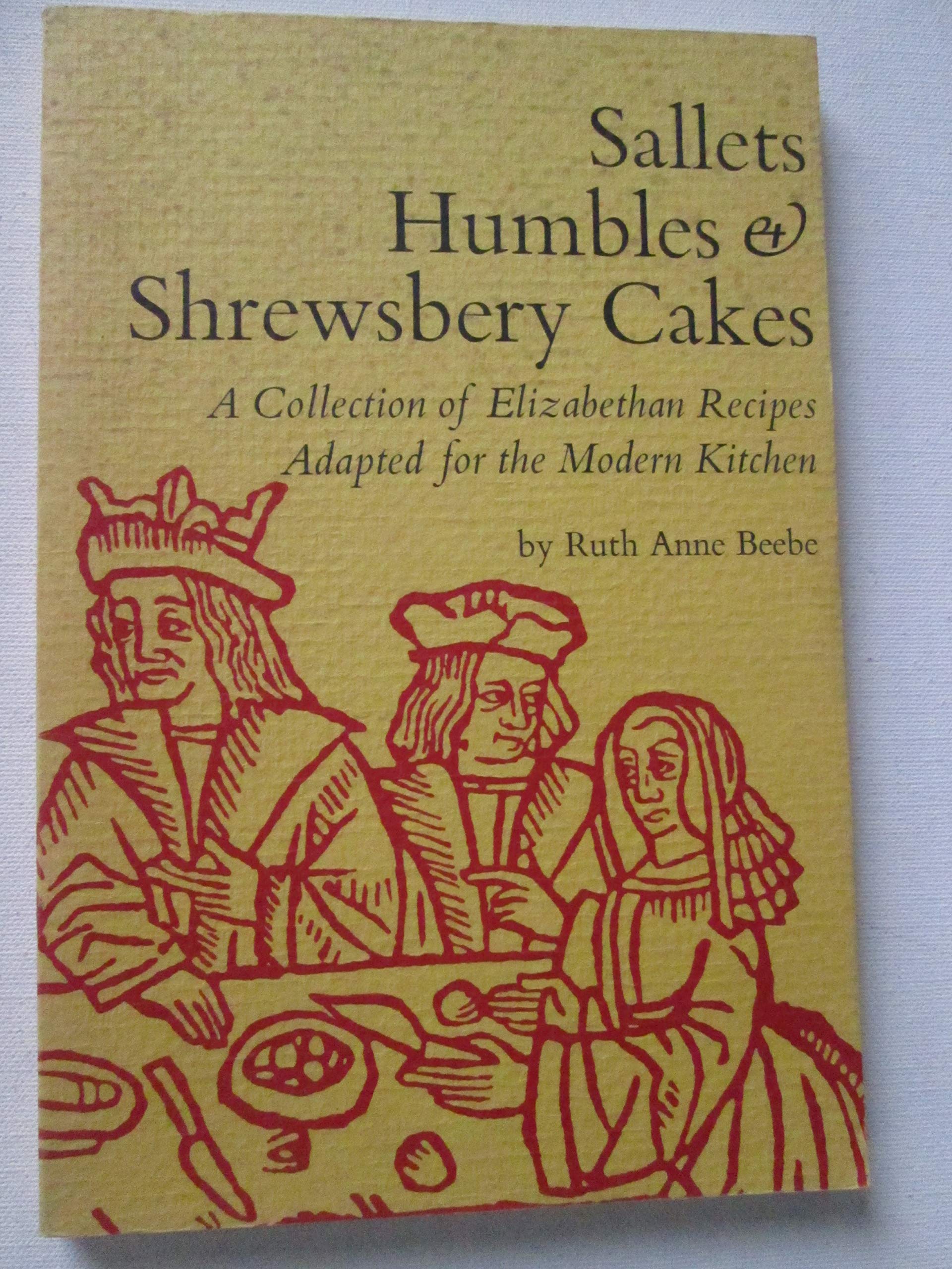 Sallets, Humbles and Shrewsbery Cakes : An Elizabethan Cookbook with Recipes Ada,Used