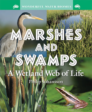 Marshes and Swamps: A Wetland Web of Life (Wonderful Water Biomes),New