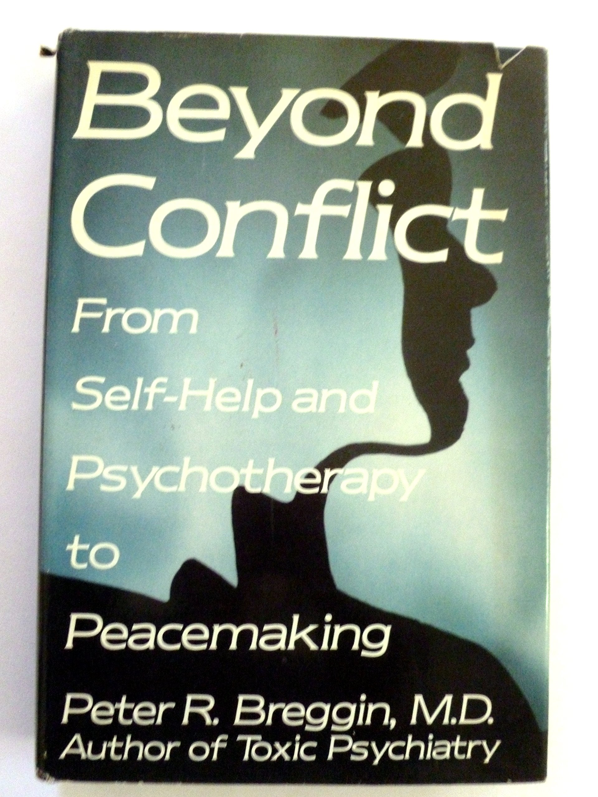 Beyond Conflict: From SelfHelp and Psychotherapy to Peacemaking,Used