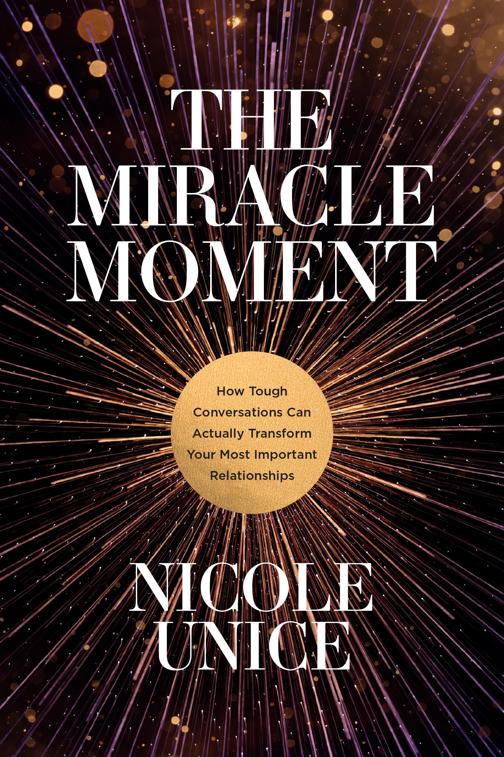 The Miracle Moment: How Tough Conversations Can Actually Transform Your Most Important Relationships,Used