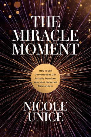The Miracle Moment: How Tough Conversations Can Actually Transform Your Most Important Relationships,Used