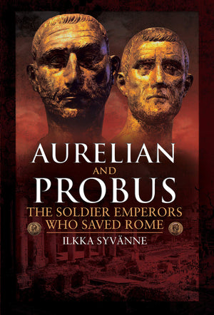 Aurelian and Probus: The Soldier Emperors Who Saved Rome,Used