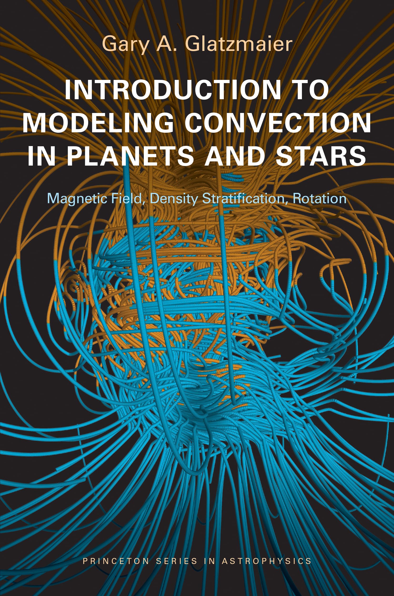 Introduction To Modeling Convection In Planets And Stars: Magnetic Field, Density Stratification, Rotation (Princeton Series In ,Used