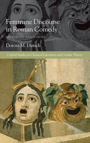 Feminine Discourse in Roman Comedy: On Echoes and Voices (Oxford Studies in Classical Literature and Gender Theory),Used