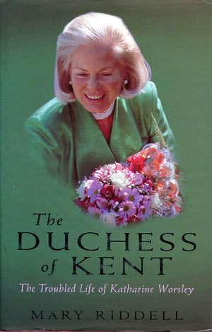 The Duchess Of Kent: The Troubled Life Of Katharine Worsley