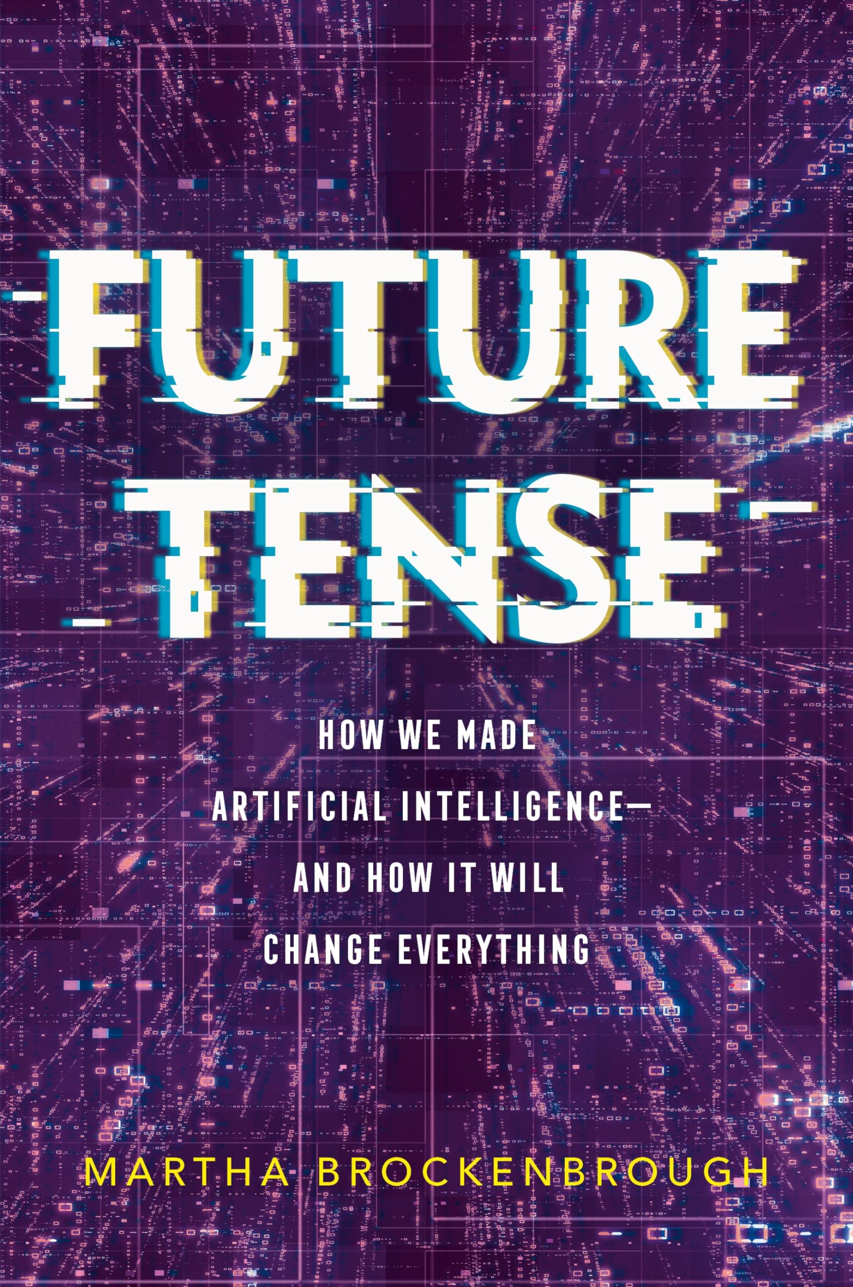 Future Tense: How We Made Artificial Intelligenceand How It Will Change Everything