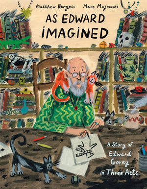 As Edward Imagined: A Story of Edward Gorey in Three Acts,New