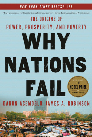 Why Nations Fail: The Origins Of Power, Prosperity, And Poverty