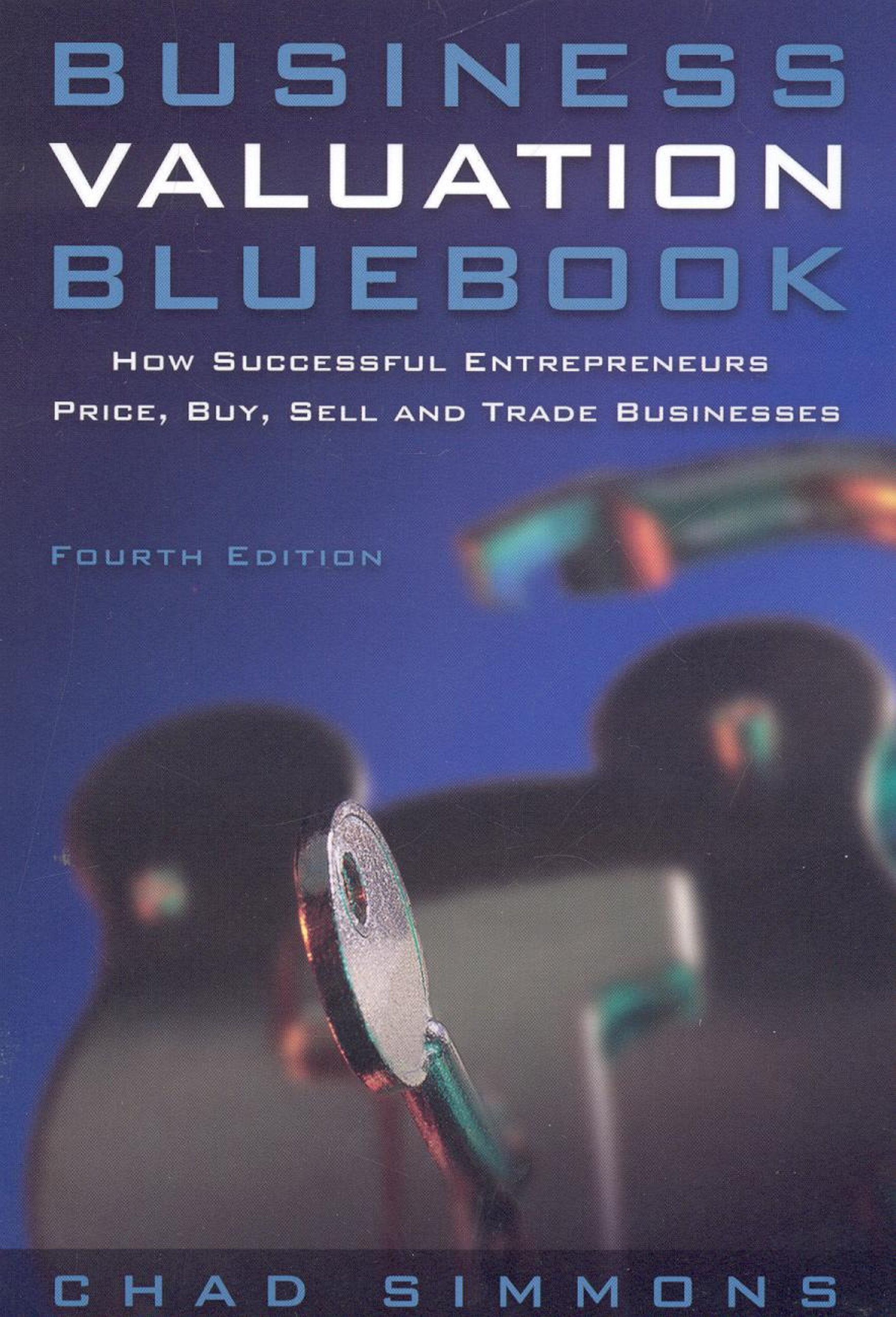 Business Valuation Bluebook: How Successful Entrepeneurs Price, Buy, Sell And Trade Businesses,New