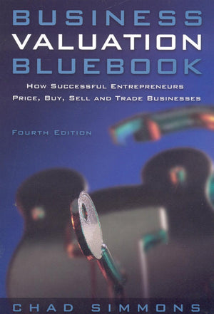 Business Valuation Bluebook: How Successful Entrepeneurs Price, Buy, Sell And Trade Businesses,New