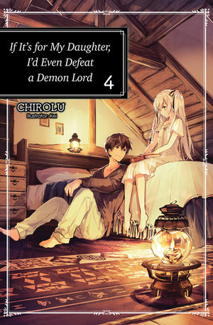 If ItS For My Daughter, ID Even Defeat A Demon Lord: Volume 4 (Light Novel) (Volume 4)