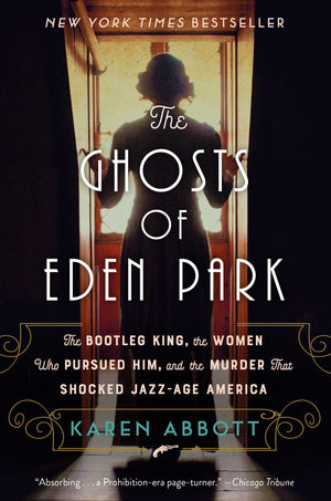 The Ghosts of Eden Park: The Bootleg King, the Women Who Pursued Him, and the Murder That Shocked JazzAge America,New