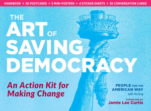The Art Of Saving Democracy: An Action Kit For Making Change