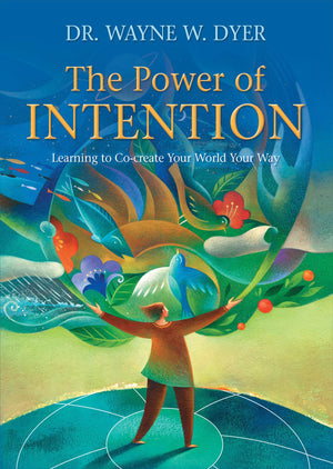 The Power of Intention: Learning to Cocreate Your World Your Way,New