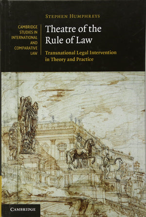 Theatre of the Rule of Law: Transnational Legal Intervention in Theory and Practice (Cambridge Studies in International and Comp,Used