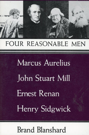 Four Reasonable Men: Marcus Aurelius, John Stuart Mill, Ernest Renan, Henry Sidgwick,Used