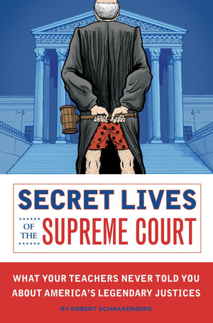 Secret Lives of the Supreme Court: What Your Teachers Never Told You about America's Legendary Judges,New
