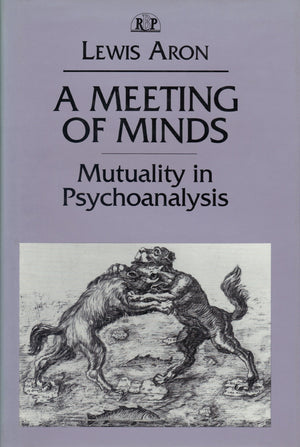 A Meeting of Minds: Mutuality in Psychoanalysis (Relational Perspectives Book Series, 4),New