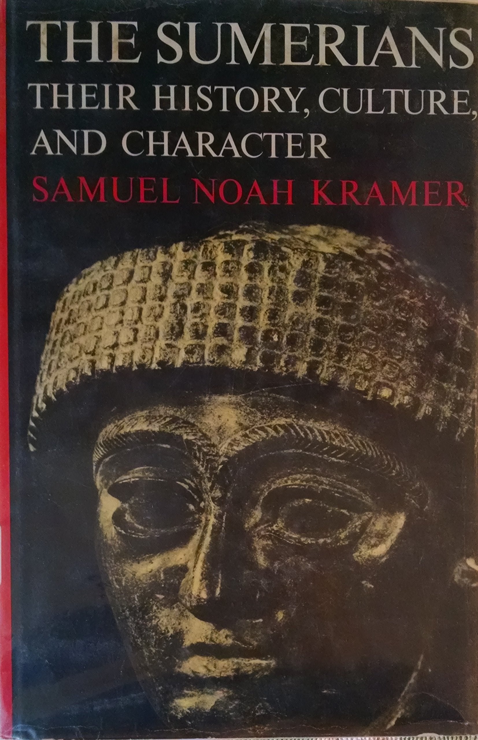 Sumerians: Their History, Culture And Character