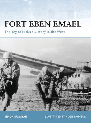 Fort Eben Emael: The Key To Hitlers Victory In The West (Fortress, 30)