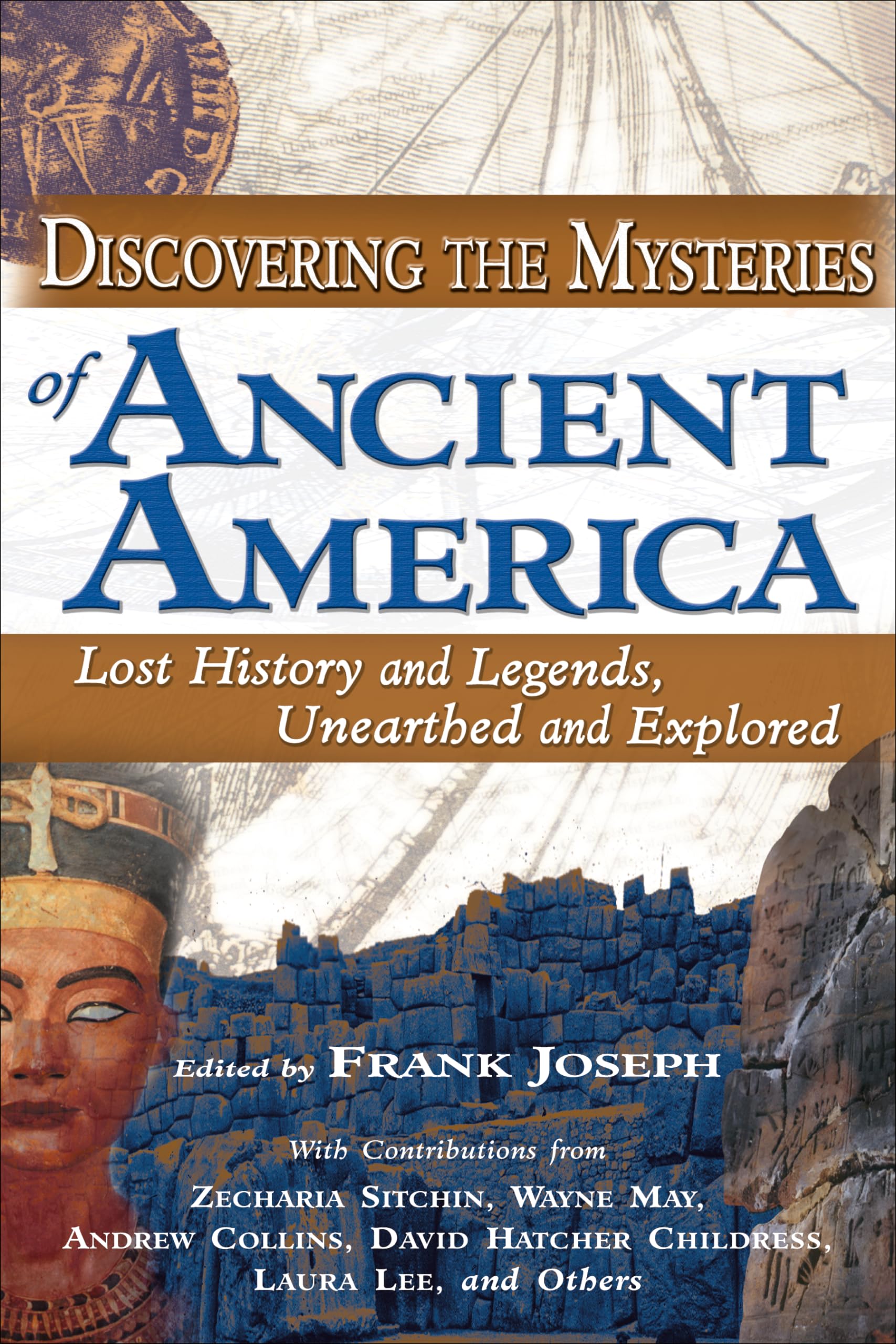 Discovering The Mysteries Of Ancient America: Lost History And Legends, Unearthed And Explored