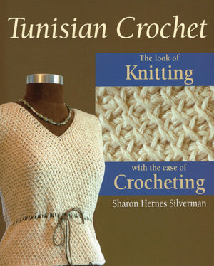Tunisian Crochet: The Look Of Knitting With The Ease Of Crocheting