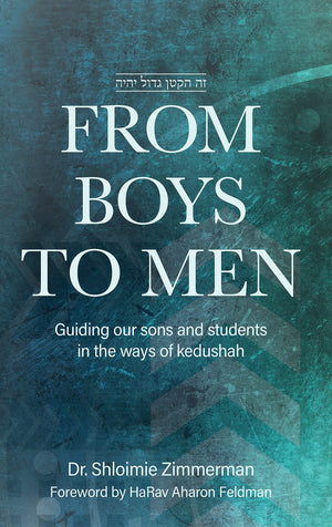 From Boys To Men: Guiding Our Sons And Students In The Ways Of Kedushah
