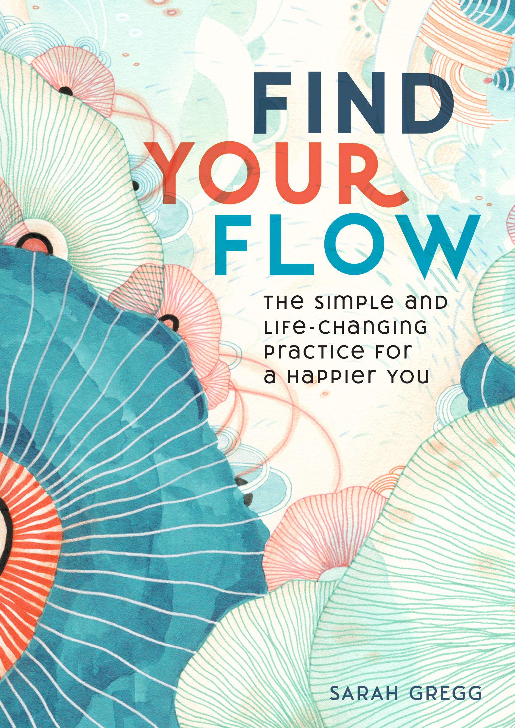 Find Your Flow: The Simple And Lifechanging Practice For A Happier You (Volume 11) (Live Well, 11)