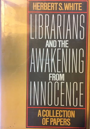 Librarians and the Awakening from Innocence: A Collection of Papers (Professional Librarian Series),Used