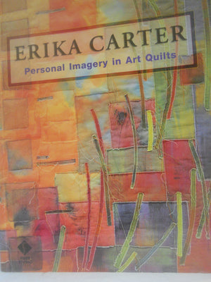 Erika Carter: Personal Imagery in Art Quilts,Used