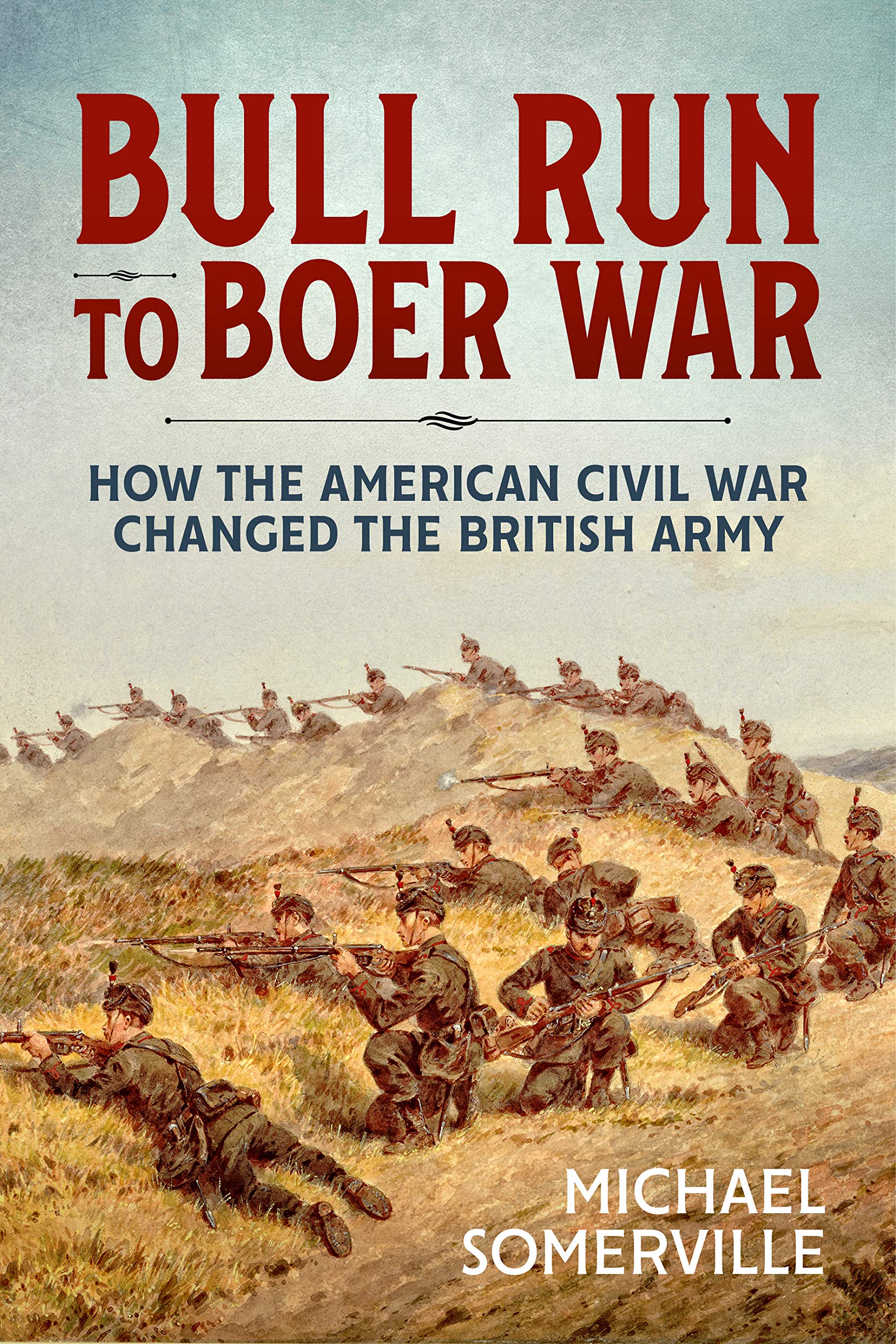 Bull Run to Boer War: How the American Civil War Changed the British Army (Wolverhampton Military Studies)