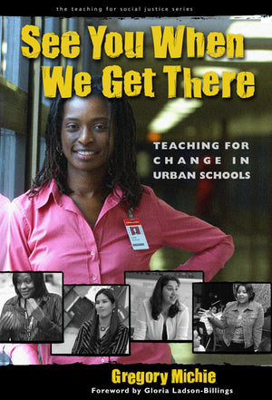 See You When We Get There: Young Teachers Working for Change (The Teaching for Social Justice Series),Used