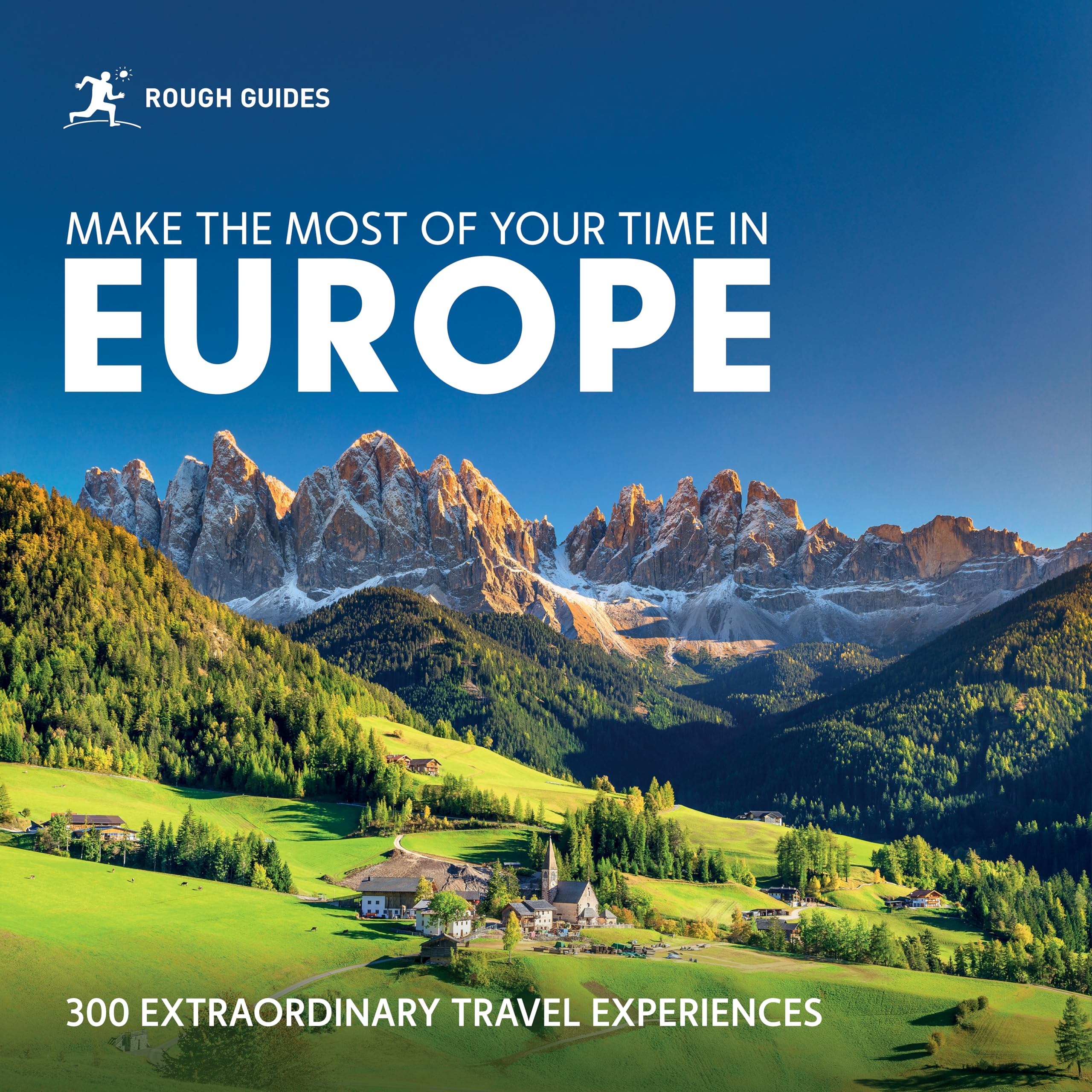 Rough Guides Make The Most Of Your Time In Europe: 300 Extraordinary Travel Experiences (Inspirational Rough Guides)