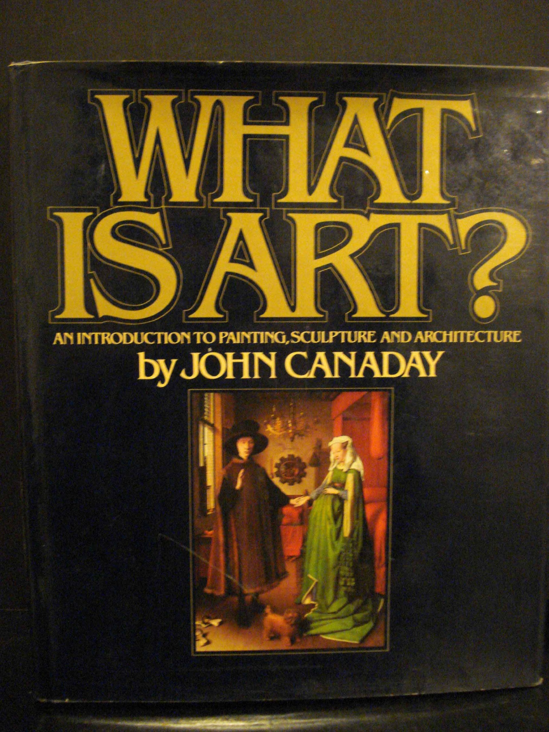 What Is Art?: An Introduction To Painting, Sculpture, and Architecture,Used