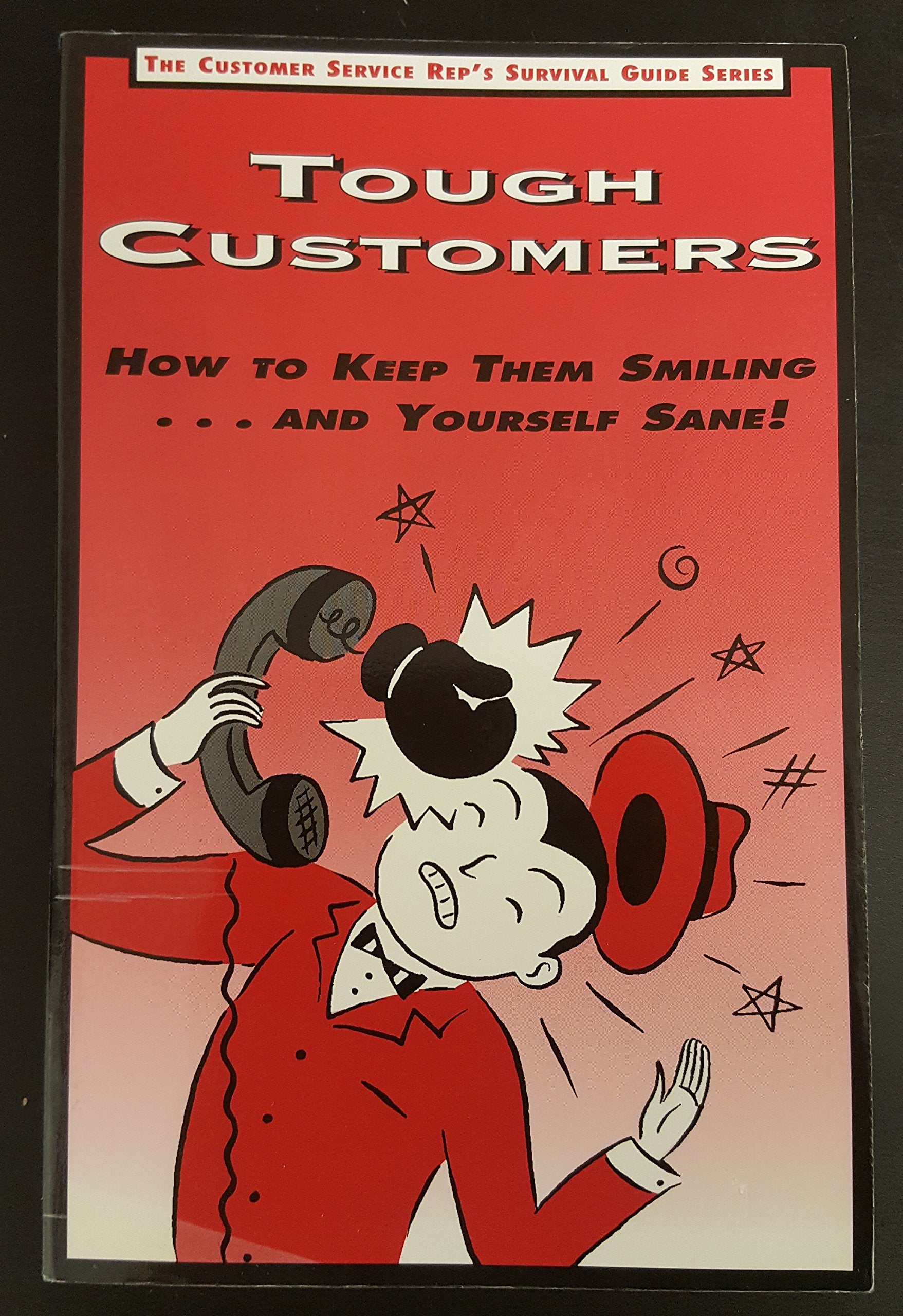 Tough Customers: How to Keep Them Smiling...and Yourself Sane (The Customer Service Rep's Survival Guide, Vol 2),New