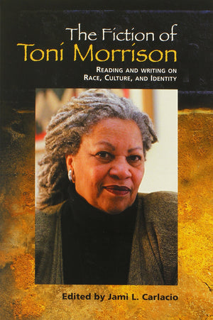 The Fiction Of Toni Morrison: Reading And Writing On Race, Culture, And Identity-new