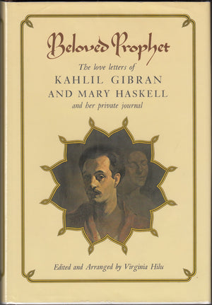 Beloved Prophet: The Love Letters Of Kahlil Gibran And Mary Haskell, And Her Private Journal-used