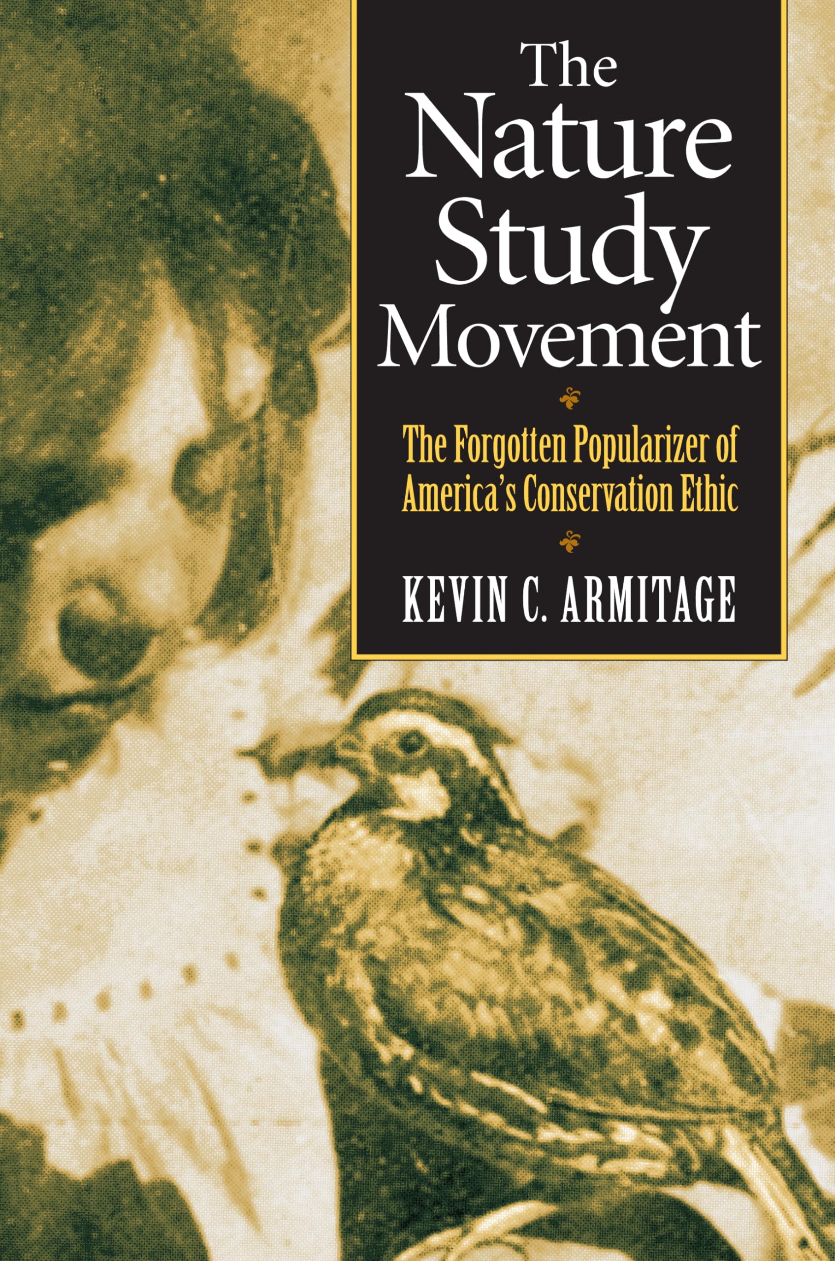 The Nature Study Movement: The Forgotten Popularizer of America's Conservation Ethic,New