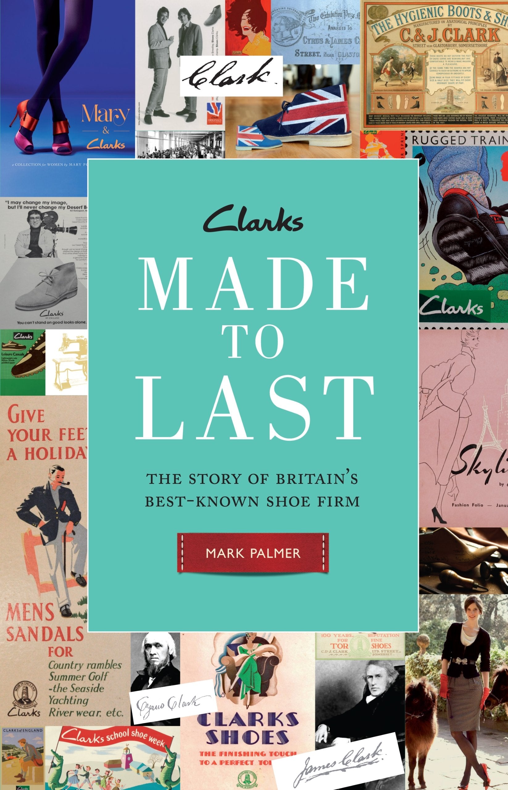 Clarks: Made To Last: The Story Of Britains Bestknown Shoe Firm,Used