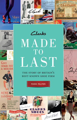 Clarks: Made To Last: The Story Of Britains Bestknown Shoe Firm,Used